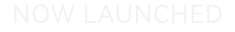 Now launched
